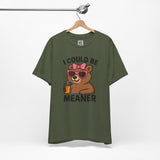I Could Be Meaner – Sassy Bear with Juice Design