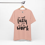 I’m Not Lazy, I Just Don’t Like Work