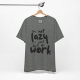 I’m Not Lazy, I Just Don’t Like Work