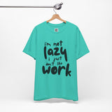 I’m Not Lazy, I Just Don’t Like Work
