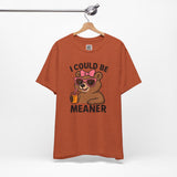 I Could Be Meaner – Sassy Bear with Juice Design
