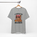 I Could Be Meaner – Sassy Bear with Juice Design