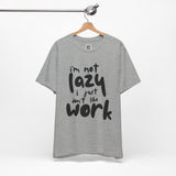 I’m Not Lazy, I Just Don’t Like Work