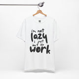 I’m Not Lazy, I Just Don’t Like Work