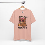 I Could Be Meaner – Sassy Bear with Juice Design